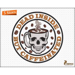 Skeleton Coffee Embroidery Designs, Dead Inside But Caffeinated Embroidery Design, Coffee Mug Skull Embroidery Designs,