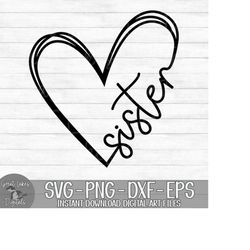 Sister Heart - Instant Digital Download - svg, png, dxf, and eps files included! Gift Idea, Hand Drawn Heart