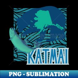 Katmai National Park Alaska Home of the Very Fattest Bears - PNG Sublimation Digital Download - Defying the Norms