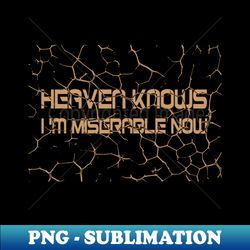 Heaven Knows Im Miserable Now - Vintage Sublimation PNG Download - Bring Your Designs to Life