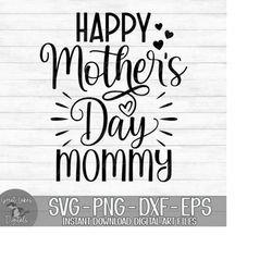 Happy Mother's Day Mommy - Instant Digital Download - svg, png, dxf, and eps files included! Gift For Mom, Mothers Day G