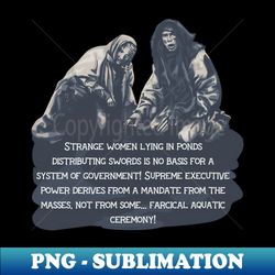 Holy Grail Peasant Mocks Arthurs System of Government - Special Edition Sublimation PNG File - Boost Your Success with this Inspirational PNG Download