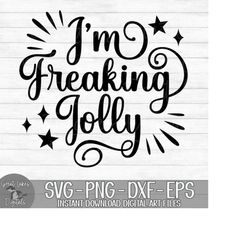 I'm Freaking Jolly - Instant Digital Download - svg, png, dxf, and eps files included! Christmas