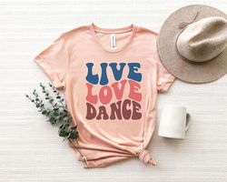 Live Love Dance Shirt Png, Dance Shirt Png, Dancer Shirt Png, Dancer Gift,Dance Teacher Shirt Png