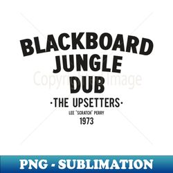 Blackboard Jungle Dub A Revolutionary Dub Masterpiece - High-Resolution PNG Sublimation File - Perfect for Personalization