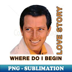 LOVE STORY ANDY WILLIAMS CROONER - PNG Sublimation Digital Download - Bring Your Designs to Life