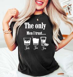 Funny Drinking Shirt Png, The Only Men I Trust Unisex Shirt Png, Funny Drinking Shirt Png, Beer Shirt Png, Alcohol Shirt