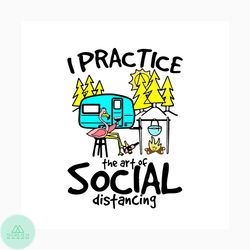 I Practice The Art Of Social Distancing Svg, Trending Svg, Camping Svg, Camp Gift Svg, Camping Vans Svg, Flamingo Svg, C