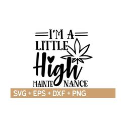 I'm A Little High Maintenance Svg, Weed Svg, Marijuana Svg, Rolling Tray Svg, Cannabis Svg, Svg For Making Cricut File, Digital Download