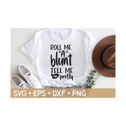 Roll Me A Blunt And Tell Me I'm Pretty SVG, Weed Quote Svg, Cannabis Svg, Marijuana Svg, Svg For Making Cricut File, Digital Download