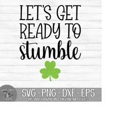 Let's Get Ready To Stumble - Instant Digital Download - svg, png, dxf, and eps files included! St. Patrick's Day, Funny