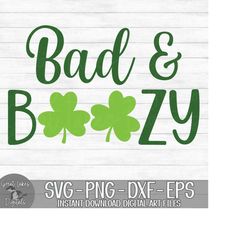 Bad And Boozy - Instant Digital Download - svg, png, dxf, and eps files included! Funny, Saint Patrick's Day, Shamrocks