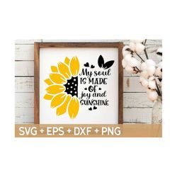 My Soul Is Made Of Joy And Sunshine SVG Cut File, Inspirational Quotes Svg, Sunflower Quote Svg,Svg For Making Cricut File, Digital Download