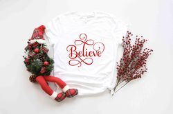 Believe Shirt Png, Christmas T-Shirt Png, Christmas Family Shirt Png, Christmas Believe Shirt Png, Christmas Gift, Holid