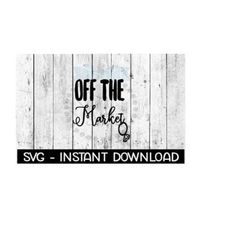 Off The Market Engagement SVG, SVG Files, Instant Download, Cricut Cut Files, Silhouette Cut Files, Download, Print