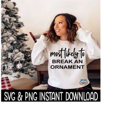 Most Likely To Break An Ornament SVG, PNG, Christmas Shirt SvG Instant Download, Cricut Cut File, Silhouette Cut File, Download Print