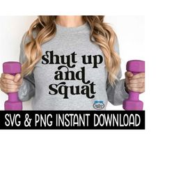 Shut Up And Squat SVG, Workout SVG File, Exercise Tee SVG, Gym Clothing PnG Instant Download, Cricut Cut Files, Silhouette Cut Files