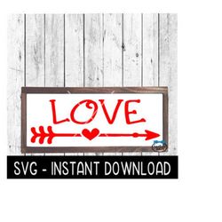 Love Arrow SVG, Valentine's Day Farmhouse Sign SVG, SVG Files, Instant Download, Cricut Cut Files, Silhouette Cut Files, Download, Print