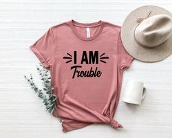 Im Trouble Shirt Png,Motivational Shirt Png For Womens, Best Friend Shirt Pngs, Funny Besties Brothers Shirt Png, Roomma