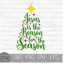 Jesus Is The Reason For The Season - Instant Digital Download - svg, png, dxf, and eps files included! Christmas, Religi