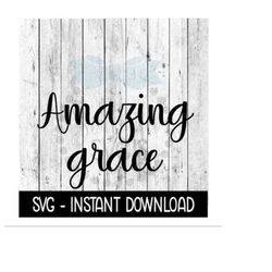 Amazing Grace SVG, Farmhouse Sign SVG Files, Instant Download, Cricut Cut Files, Silhouette Cut Files, Download, Print