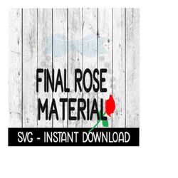 Final Rose Material, The Bachelor SVG, SVG Files, Instant Download, Cricut Cut Files, Silhouette Cut Files, Download, Print