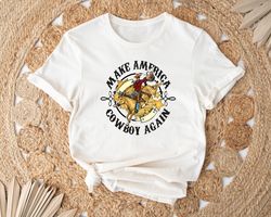 Make America Cowboy Again Shirt Png, Western Graphic T-Shirt Png Boho Western Shirt Png Southwest Shirt Png Midwest Shir