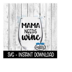 Mama Needs Wine SVG, Funny Wine SVG Files, Instant Download, Cricut Cut Files, Silhouette Cut Files, Download, Print