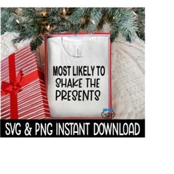 Most Likely To Shake Presents SVG, PNG Christmas Sweatshirt SvG Instant Download, Cricut Cut File, Silhouette Cut File, Download Print