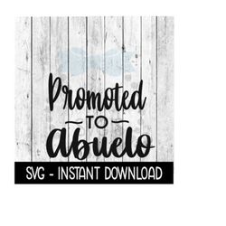Promoted To Abuelo SVG, New Baby SVG, SVG Files Instant Download, Cricut Cut Files, Silhouette Cut Files, Download, Print
