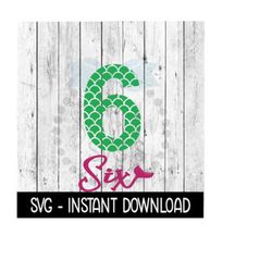 Mermaid Six SVG, SVG Files, 6th Birthday Mermaid Tee Shirt SVG Instant Download, Cricut Cut Files, Silhouette Cut Files, Download, Print
