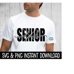 Senior Dad SVG, Senior Dad PNG File, Tee Shirt SVG, Instant Download, Cricut Cut File, Silhouette Cut File, Download Print