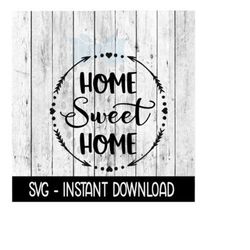 Home Sweet Home SVG, SVG Files, Instant Download, Cricut Cut Files, Silhouette Cut Files, Download, Print