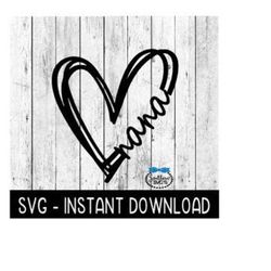Nana With Heart, Mothers Day SVG Files, Instant Download, Cricut Cut Files, Silhouette Cut Files, Download, Print