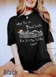 Comfort Colors When You Are Dead Inside But It  Christmas Dancing Skeleton T-Shirt Png, fuuny Christmas tee,   Christmas