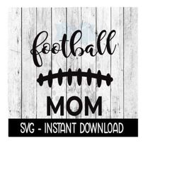 Football Mom SVG, SVG Files Instant Download, Cricut Cut Files, Silhouette Cut Files, Download, Print