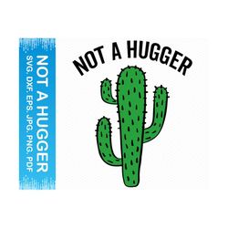 Not A Hugger svg, Funny svg Sarcastic svg, Funny sayings svg, Funny shirt svg, Cactus svg, Succulent svg, Cricut svg silhouette svg Clipart