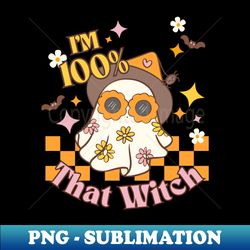 IM 100 THAT WITCH - Artistic Sublimation Digital File - Create with Confidence