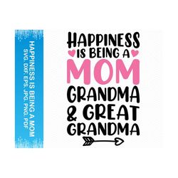 Happiness Is Being A Mom Grandma and Great Grandma svg, Mom svg, Mothers day svg, Mama svg, Nana svg, Grammy svg, Cricut svg silhouette svg