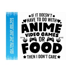 If It Doesn't Have To Do With Anime Video Games Or Food Then I Don't Care svg, Gamer svg, Video game svg, Anime svg, Anime vector, Anime png