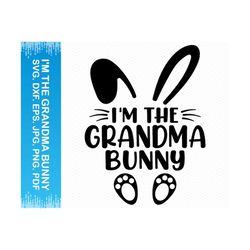 I'm The Grandma Bunny svg, Grandma svg, Easter svg, Easter clipart, Happy easter svg, Nana svg, Easter png, Cricut svg silhouette svg vector