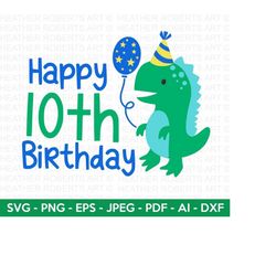 Happy 10th Birthday Svg, Cute Dinosaur SVG, T-Rex SVG, Dino svg, Little boy svg,boy shirt svg,Dinosaur birthday,Birthday