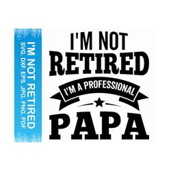 I'm Not Retired I'm A Professional Papa svg, Grandpa svg, Grandfather svg, Papa png files, Fathers day svg,Cricut silhouette glowforge files