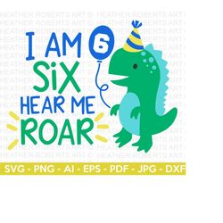 I Am SIX Hear Me Roar SVG, Cute Dinosaur svg, T-Rex svg, Dino svg, Little boy svg, Birthday SVG, Dinosaur birthday, Cut