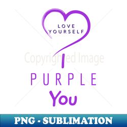 I Purple You - Artistic Sublimation Digital File - Vibrant and Eye-Catching Typography