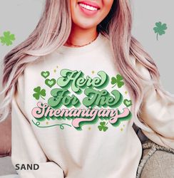 Here for the shenaniganst SweaT-Shirt Png, funnyt Patrick s Lucky SweaT-Shirt Png, St Patty  Day SweaT-Shirt Png, Lucky