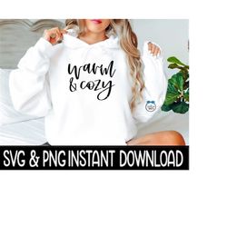 Warm And Cozy SVG, Warm & Cozy PnG Fall Sweatshirt SvG Files, SvG Instant Download, Cricut Cut Files, Silhouette Cut Files, UV DTF File