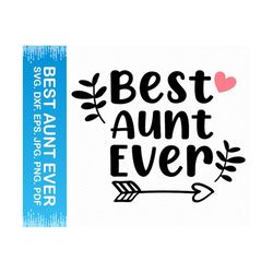 Best Aunt Ever svg, Aunt svg, Auntie svg, Aunt life svg, Aunt shirt svg, Mothers day svg, Cricut svg silhouette svg glowforge svg files