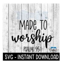 Made To Worship SVG, Inspirational SVG File, Instant Download, Cricut Cut File, Silhouette Cut Files, Download, Print