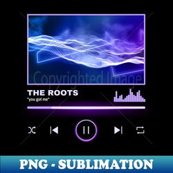 the roots playlist - Trendy Sublimation Digital Download - Perfect for Personalization